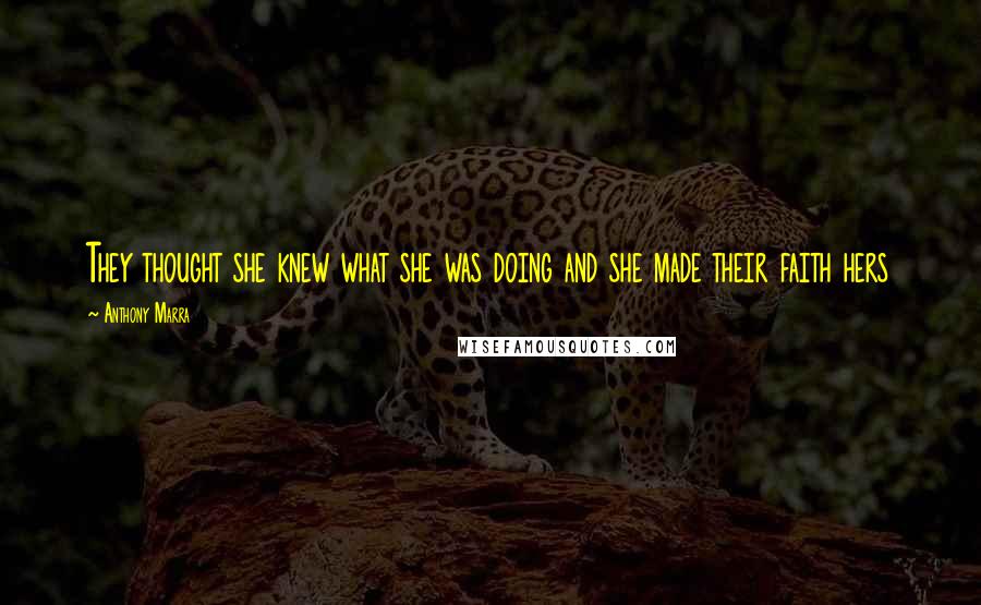 Anthony Marra Quotes: They thought she knew what she was doing and she made their faith hers