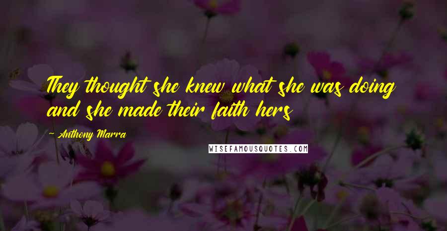 Anthony Marra Quotes: They thought she knew what she was doing and she made their faith hers