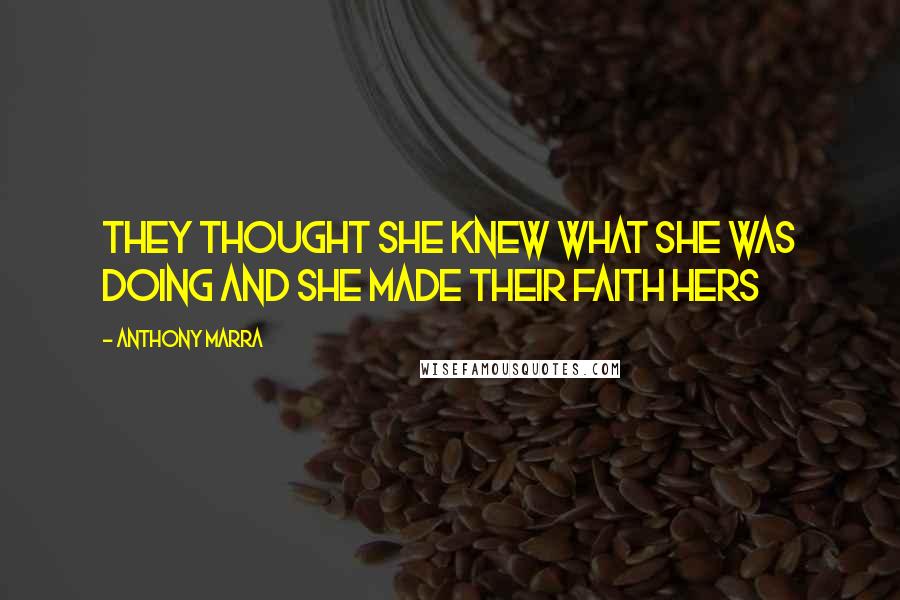 Anthony Marra Quotes: They thought she knew what she was doing and she made their faith hers