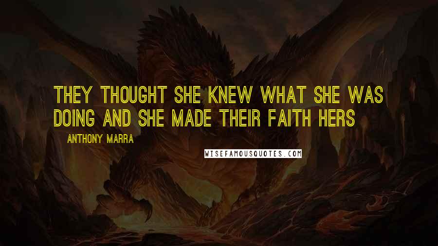 Anthony Marra Quotes: They thought she knew what she was doing and she made their faith hers