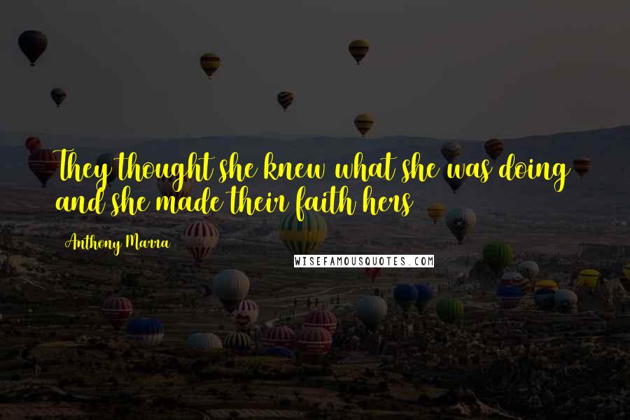 Anthony Marra Quotes: They thought she knew what she was doing and she made their faith hers