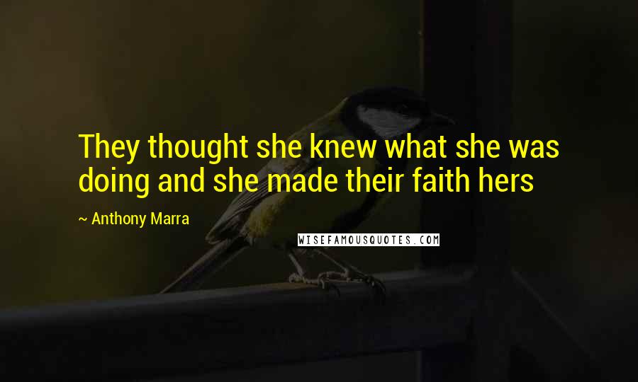 Anthony Marra Quotes: They thought she knew what she was doing and she made their faith hers
