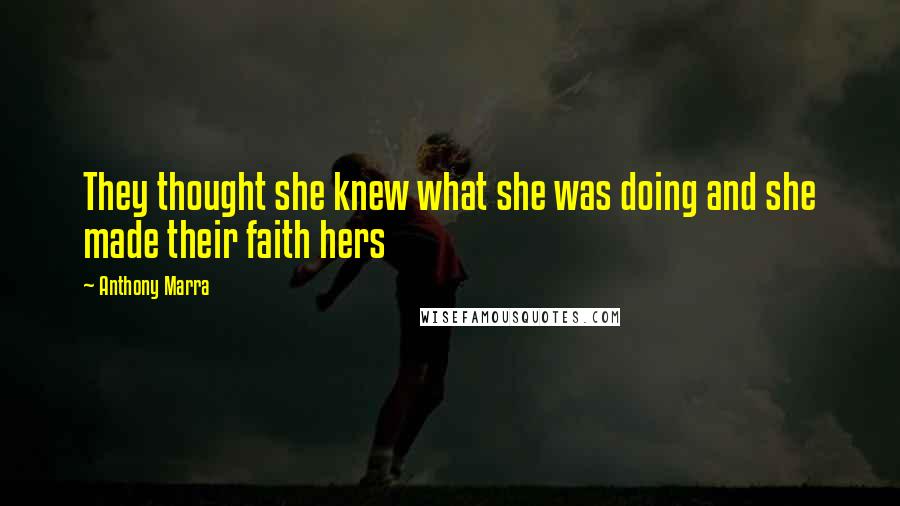 Anthony Marra Quotes: They thought she knew what she was doing and she made their faith hers