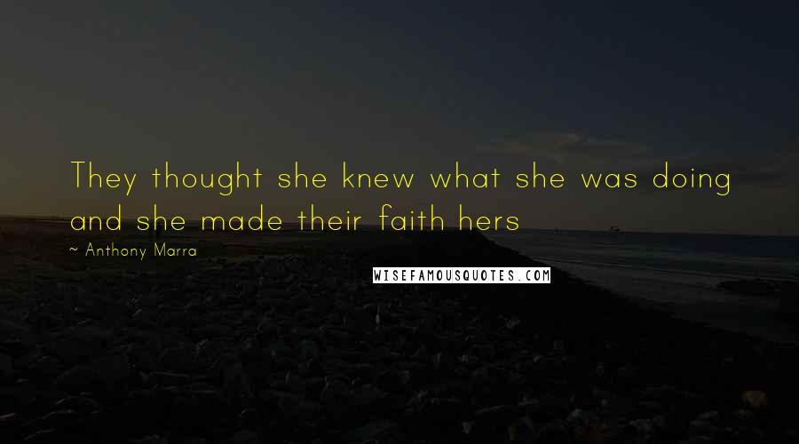 Anthony Marra Quotes: They thought she knew what she was doing and she made their faith hers