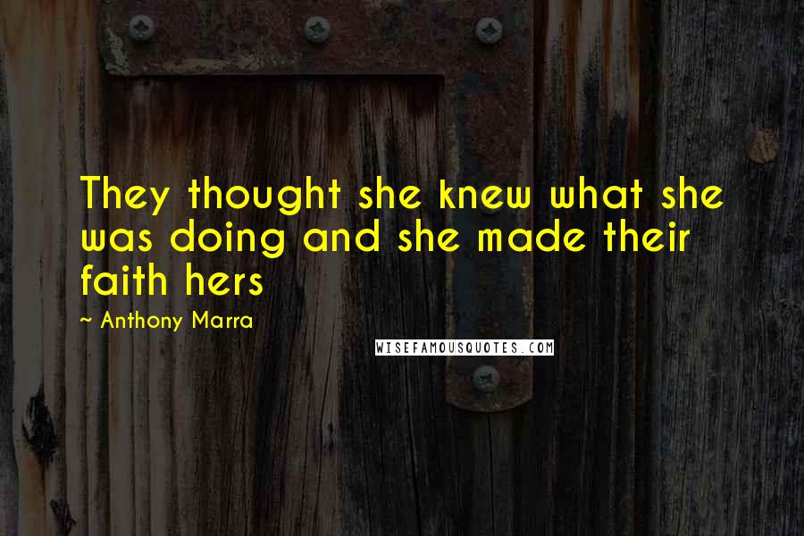 Anthony Marra Quotes: They thought she knew what she was doing and she made their faith hers
