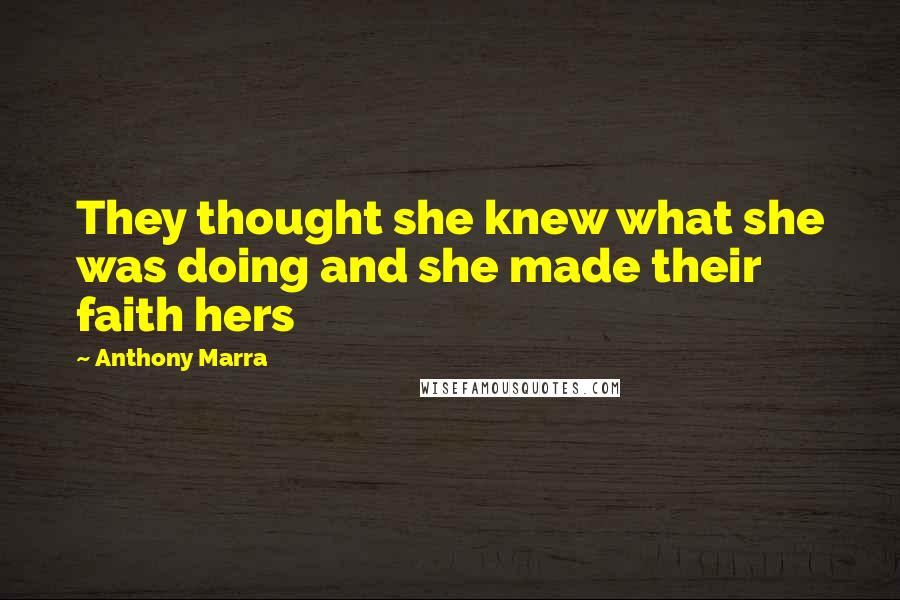 Anthony Marra Quotes: They thought she knew what she was doing and she made their faith hers