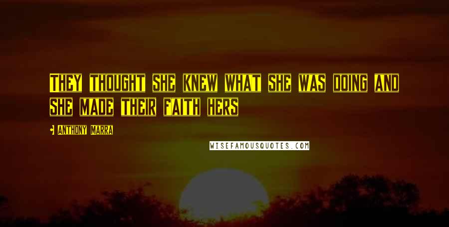 Anthony Marra Quotes: They thought she knew what she was doing and she made their faith hers