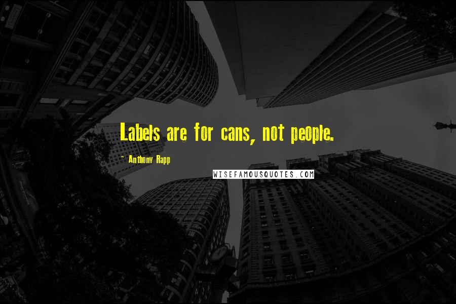 Anthony Rapp Quotes: Labels are for cans, not people.