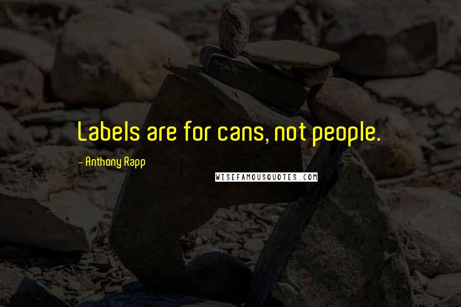 Anthony Rapp Quotes: Labels are for cans, not people.