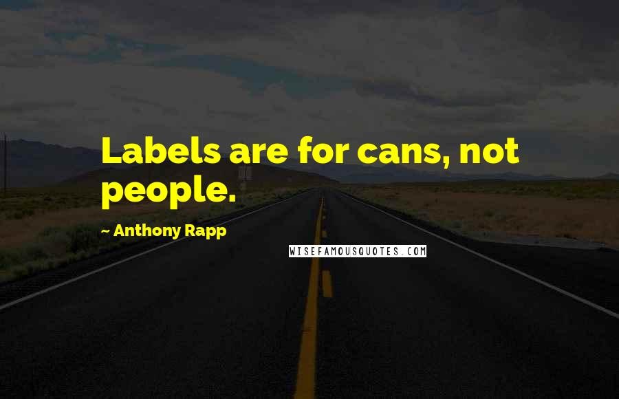 Anthony Rapp Quotes: Labels are for cans, not people.