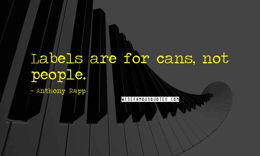 Anthony Rapp Quotes: Labels are for cans, not people.