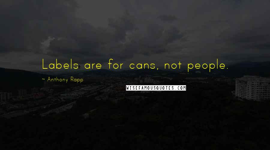 Anthony Rapp Quotes: Labels are for cans, not people.