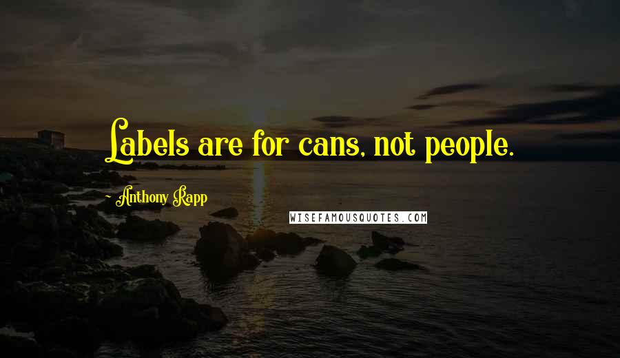 Anthony Rapp Quotes: Labels are for cans, not people.