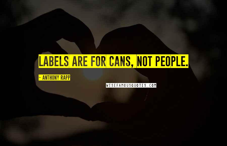 Anthony Rapp Quotes: Labels are for cans, not people.