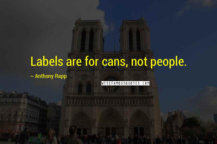 Anthony Rapp Quotes: Labels are for cans, not people.