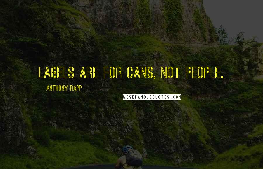 Anthony Rapp Quotes: Labels are for cans, not people.