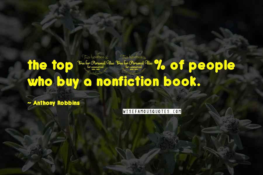 Anthony Robbins Quotes: the top 10% of people who buy a nonfiction book.