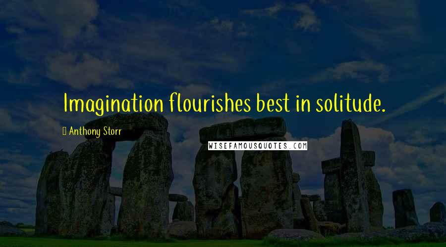 Anthony Storr Quotes: Imagination flourishes best in solitude.