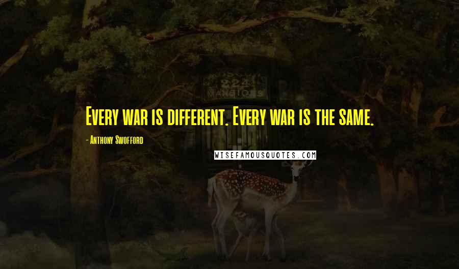 Anthony Swofford Quotes: Every war is different. Every war is the same.