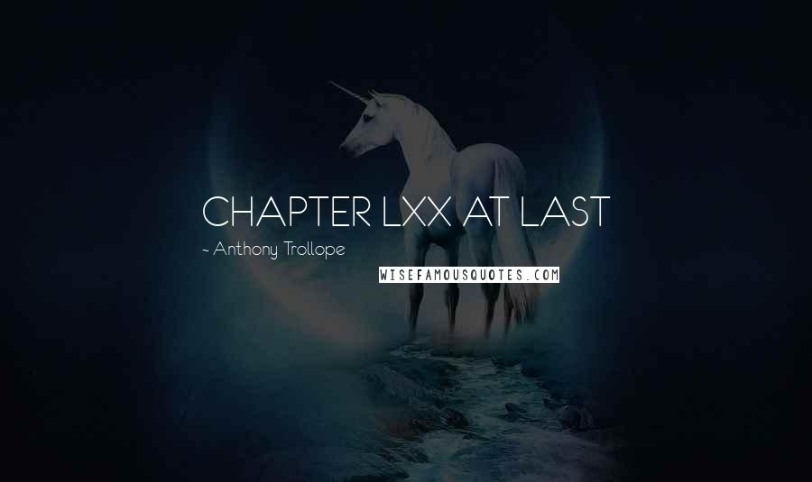 Anthony Trollope Quotes: CHAPTER LXX AT LAST