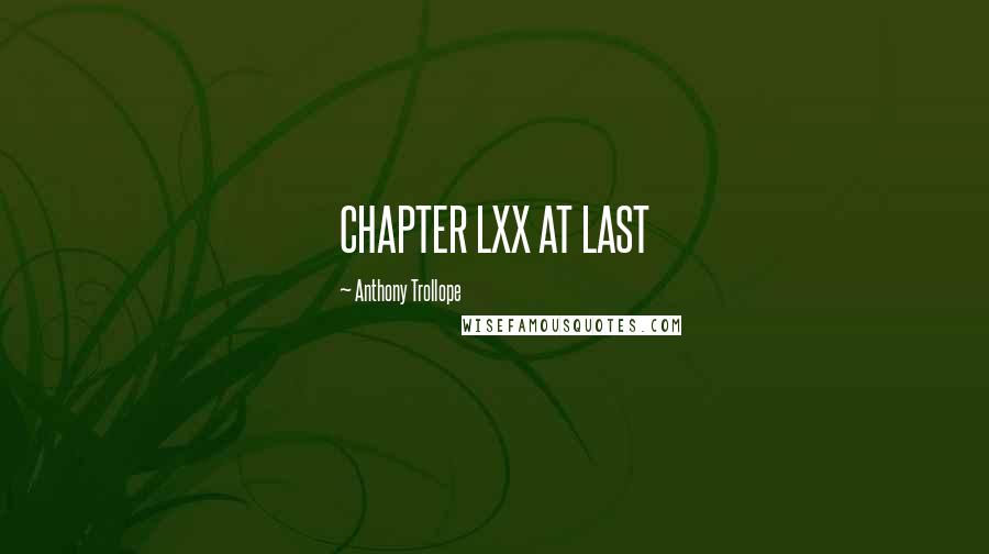 Anthony Trollope Quotes: CHAPTER LXX AT LAST