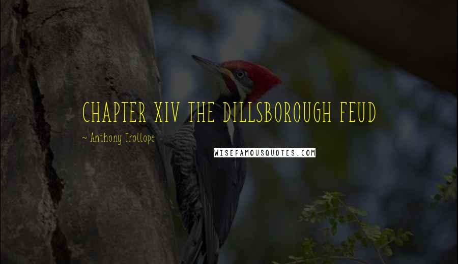 Anthony Trollope Quotes: CHAPTER XIV THE DILLSBOROUGH FEUD