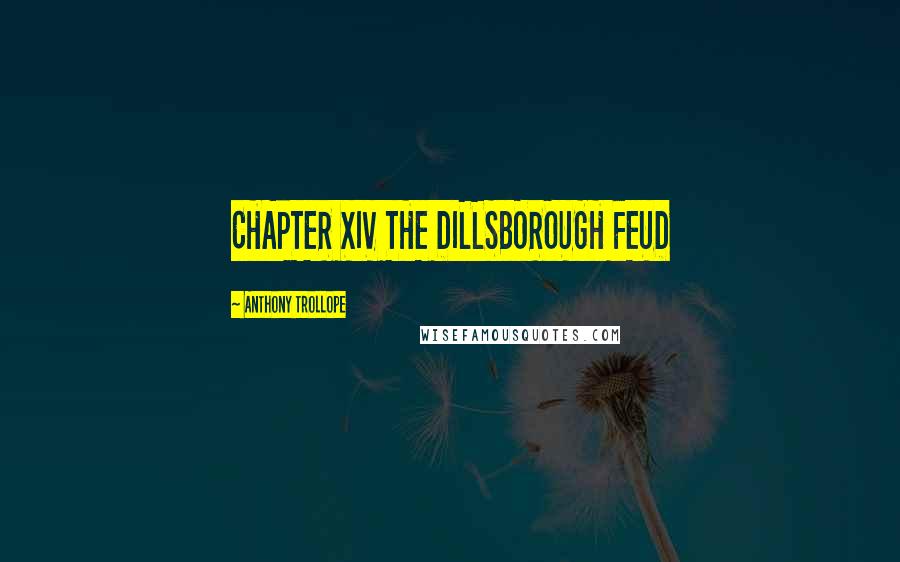 Anthony Trollope Quotes: CHAPTER XIV THE DILLSBOROUGH FEUD