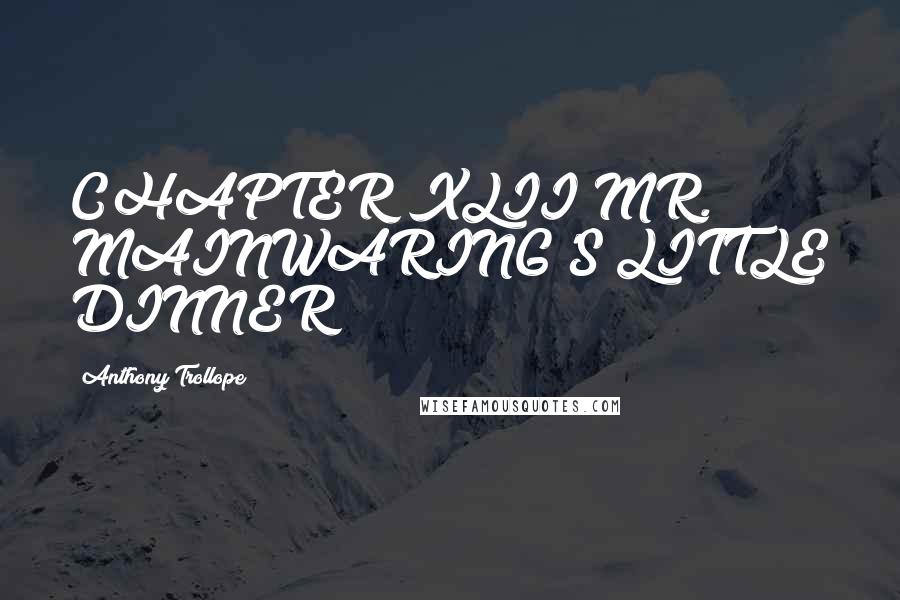 Anthony Trollope Quotes: CHAPTER XLII MR. MAINWARING'S LITTLE DINNER