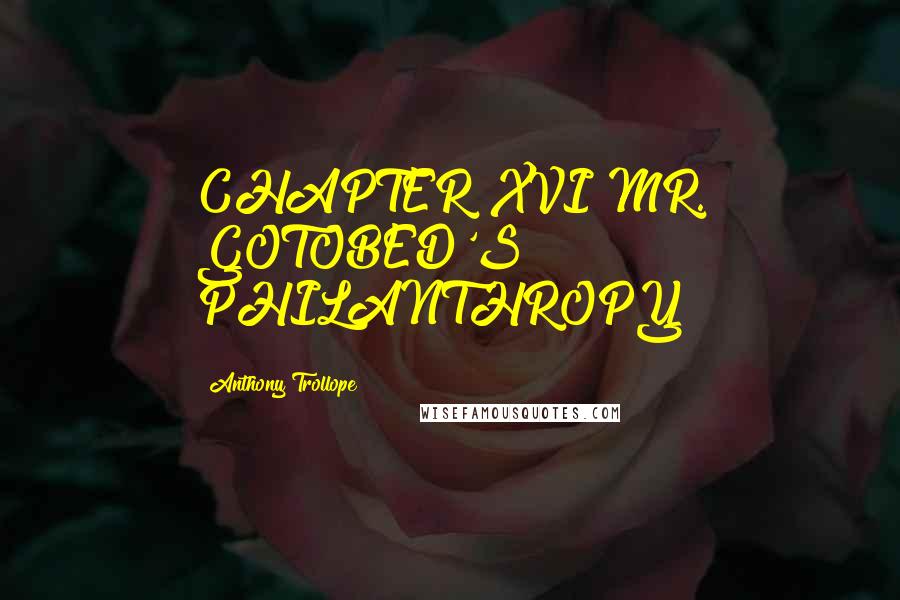 Anthony Trollope Quotes: CHAPTER XVI MR. GOTOBED'S PHILANTHROPY