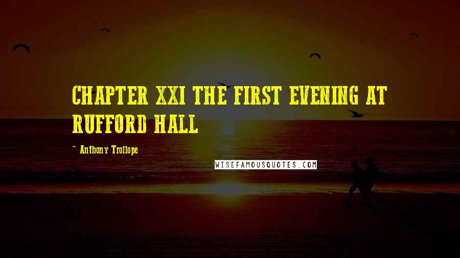 Anthony Trollope Quotes: CHAPTER XXI THE FIRST EVENING AT RUFFORD HALL