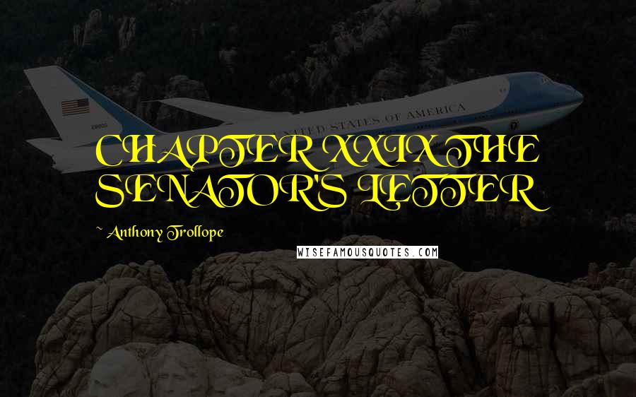 Anthony Trollope Quotes: CHAPTER XXIX THE SENATOR'S LETTER