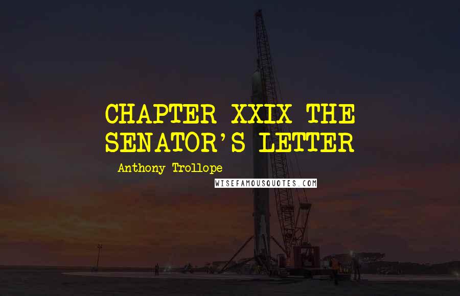 Anthony Trollope Quotes: CHAPTER XXIX THE SENATOR'S LETTER