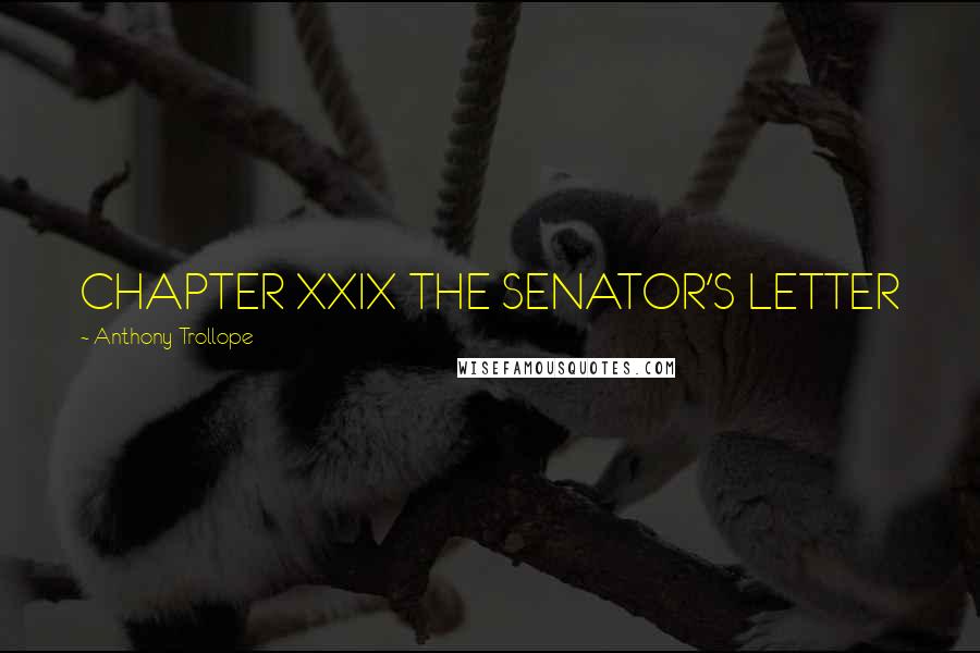 Anthony Trollope Quotes: CHAPTER XXIX THE SENATOR'S LETTER