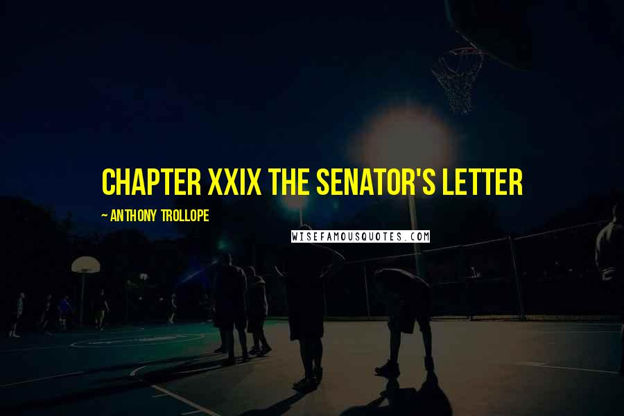 Anthony Trollope Quotes: CHAPTER XXIX THE SENATOR'S LETTER