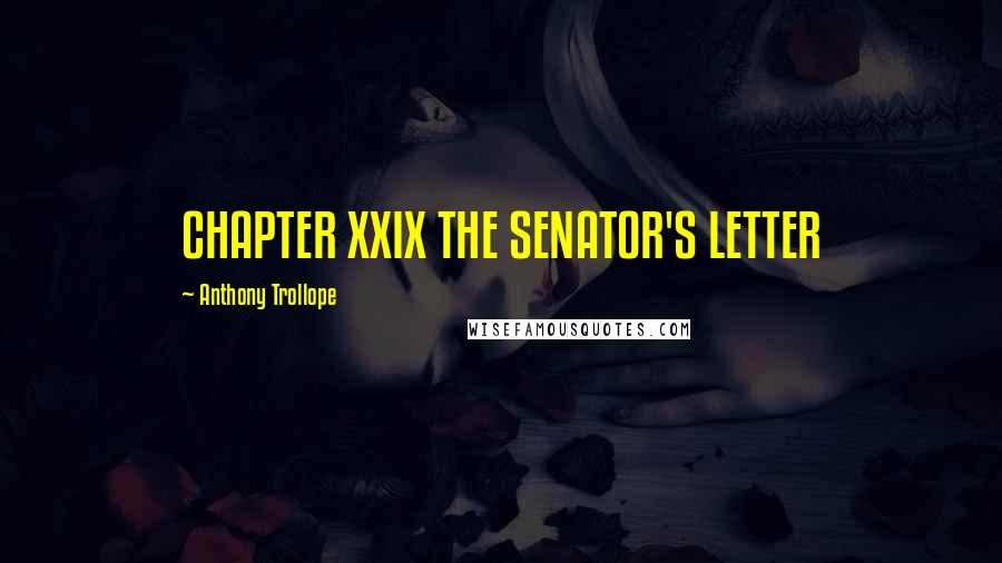 Anthony Trollope Quotes: CHAPTER XXIX THE SENATOR'S LETTER