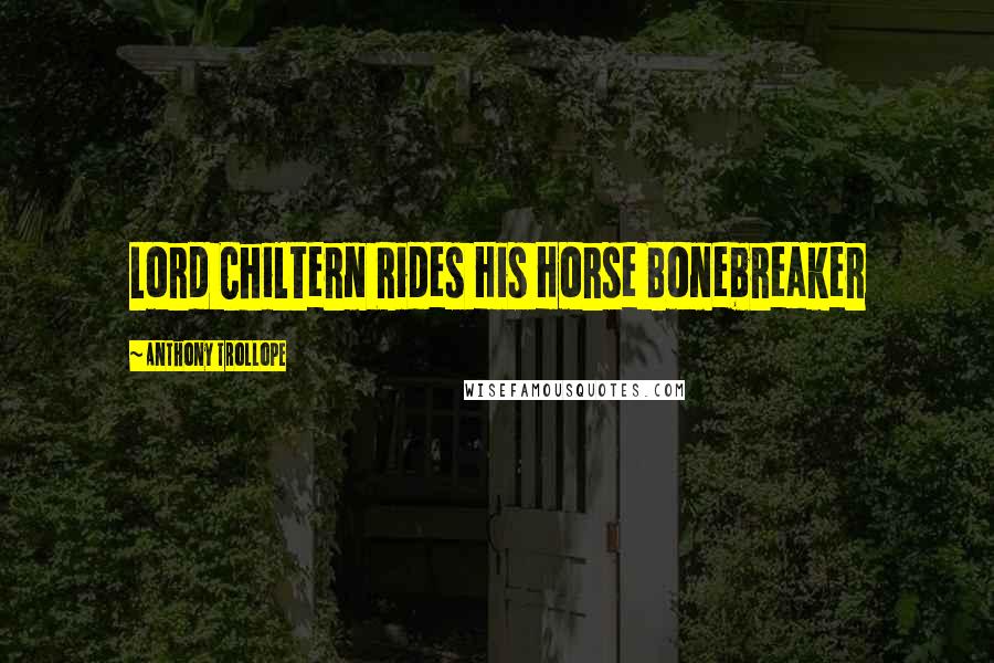 Anthony Trollope Quotes: Lord Chiltern Rides His Horse Bonebreaker