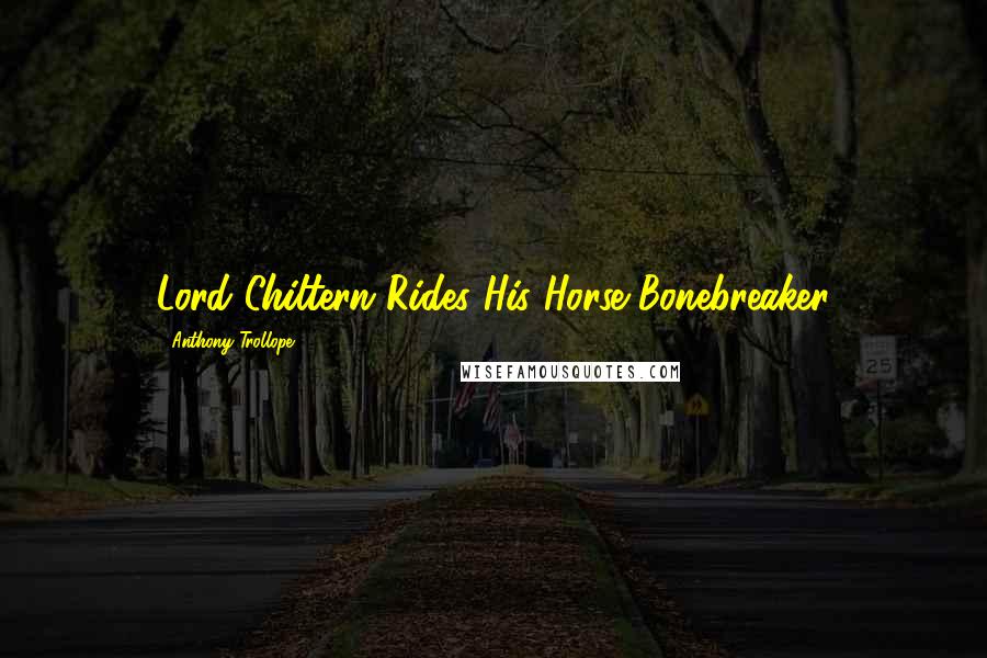 Anthony Trollope Quotes: Lord Chiltern Rides His Horse Bonebreaker