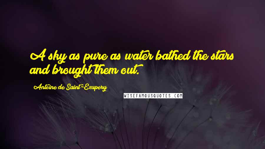 Antoine De Saint-Exupery Quotes: A sky as pure as water bathed the stars and brought them out.