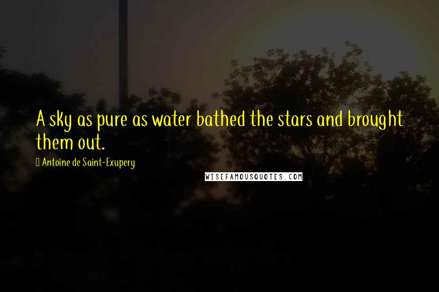 Antoine De Saint-Exupery Quotes: A sky as pure as water bathed the stars and brought them out.