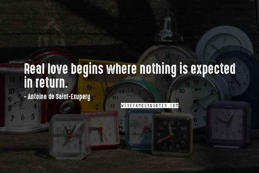 Antoine De Saint-Exupery Quotes: Real love begins where nothing is expected in return.