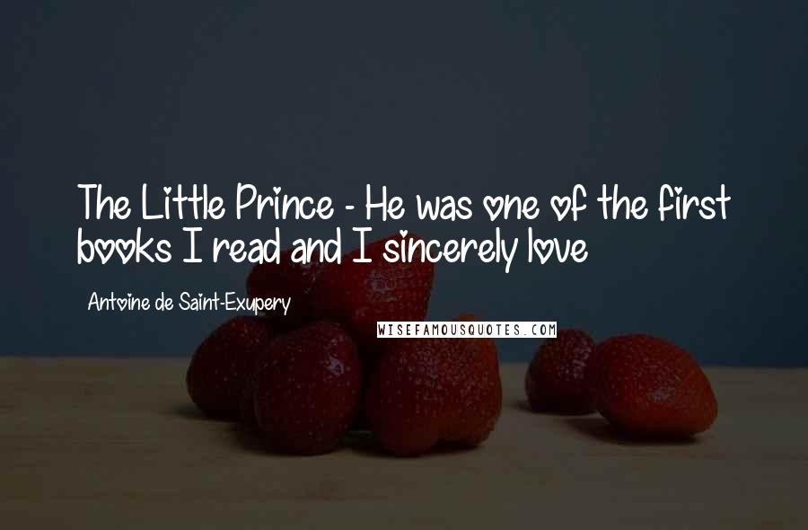 Antoine De Saint-Exupery Quotes: The Little Prince - He was one of the first books I read and I sincerely love