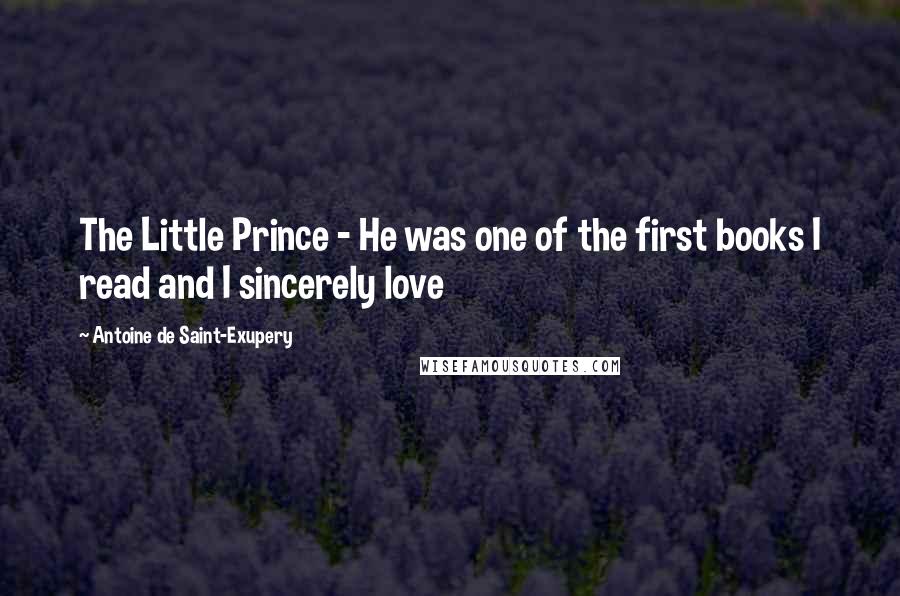 Antoine De Saint-Exupery Quotes: The Little Prince - He was one of the first books I read and I sincerely love