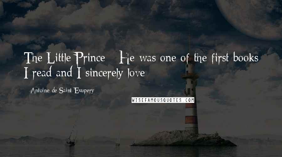 Antoine De Saint-Exupery Quotes: The Little Prince - He was one of the first books I read and I sincerely love