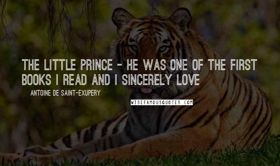 Antoine De Saint-Exupery Quotes: The Little Prince - He was one of the first books I read and I sincerely love