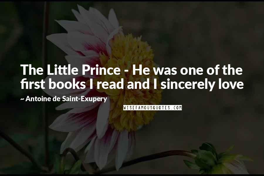 Antoine De Saint-Exupery Quotes: The Little Prince - He was one of the first books I read and I sincerely love