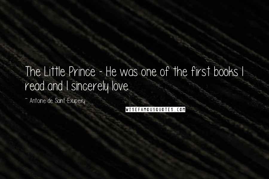 Antoine De Saint-Exupery Quotes: The Little Prince - He was one of the first books I read and I sincerely love