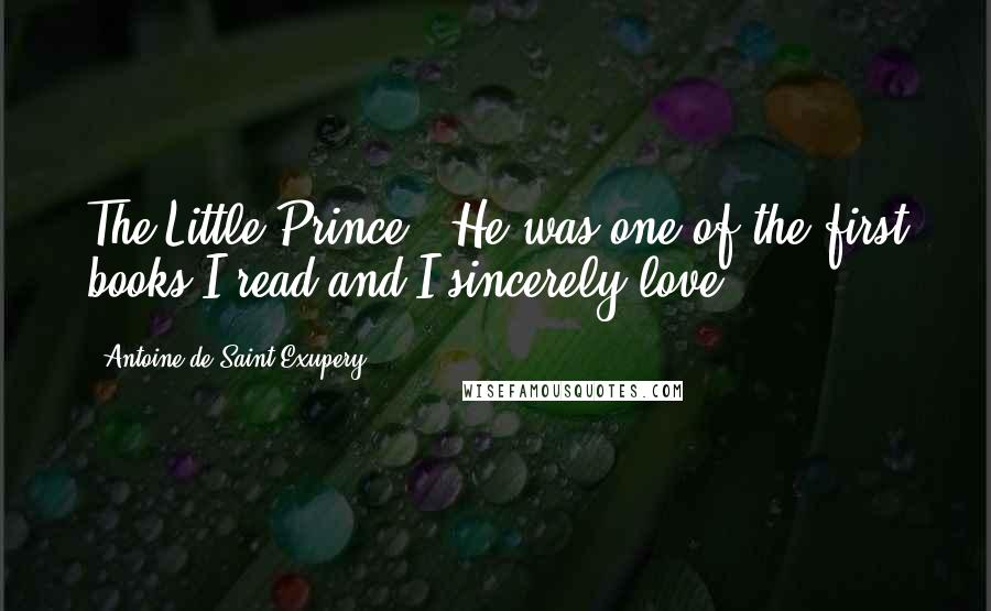 Antoine De Saint-Exupery Quotes: The Little Prince - He was one of the first books I read and I sincerely love