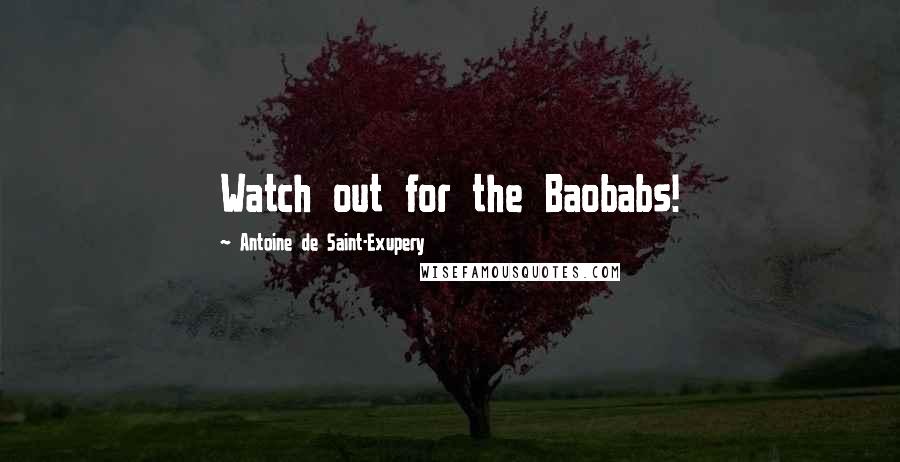 Antoine De Saint-Exupery Quotes: Watch out for the Baobabs!