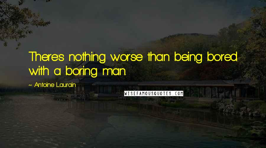 Antoine Laurain Quotes: There's nothing worse than being bored with a boring man.