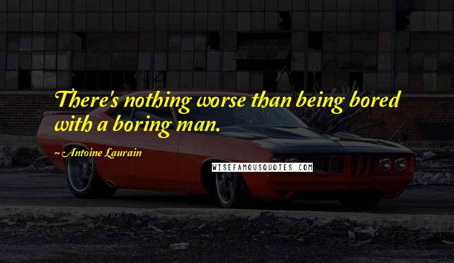 Antoine Laurain Quotes: There's nothing worse than being bored with a boring man.